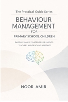 The Practical Guide to Behaviour Management for Primary School Children (The Practical Guide Series — Empowering Children, Supporting Families, Transforming Behaviour) B0H7XRQBKL Book Cover