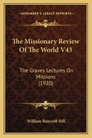 The Missionary Review Of The World V43: The Graves Lectures On Missions 1120760909 Book Cover