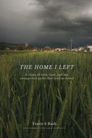 The Home I Left: A story of love, loss, and the unexpected paths that lead us home B0CK3WZJ8Q Book Cover