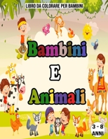 Bambini E Animali : Libro Da Colorare Per Bambini / 3 - 8 Anni: Libro da colorare bambini animali B08BDZ2G16 Book Cover