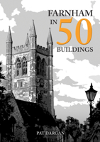 Farnham in 50 Buildings 1398111902 Book Cover