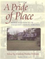 A Pride of Place: Rural Residences of Fauquier County, Virginia 0813919975 Book Cover