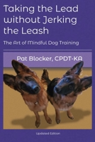 Taking the Lead Without Jerking the Leash: The Art of Mindful Dog Training 0692263810 Book Cover