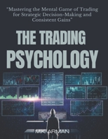 The Trading Psychology: Mastering the Mental Game of Trading for Strategic Decision-Making and Consistent Gains (Trading & Investing Series) B0DPWSP2XR Book Cover