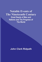 Notable Events of the Nineteenth Century: Great Deeds of Men and Nations and the Progress of the World 9356906033 Book Cover