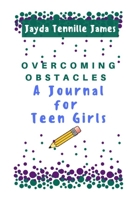 Overcoming Obstacles: A Journal for Teen Girls 1694025241 Book Cover