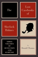 The Lost Casebooks of Sherlock Holmes: Three Volumes of Detection and Suspense 1605985120 Book Cover