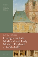 Dialogue in Late Medieval and Early Modern England, c. 1400–1680 (Oxford Studies in Medieval Literature and Culture) 0198944977 Book Cover