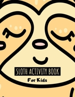 Sloth Activity Book For Kids: Large Sloth Activity Book For Kids Ages 4-8 8-12 with Coloring, Dot to Dot & Trace the Drawing Pages for Children - Cute & Funny Sloth Gift for Girls & Boys B08B7KXZFB Book Cover