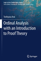 Ordinal Analysis with an Introduction to Proof Theory 9811564612 Book Cover