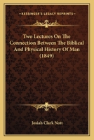 Two Lectures On The Connection Between The Biblical And Physical History Of Man 1437358659 Book Cover