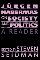 Jurgen Habermas on Society and Politics: A Reader 080702001X Book Cover