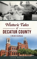 Historic Tales of Decatur County, Indiana 1467149322 Book Cover