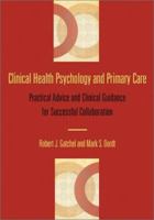Clinical Health Psychology and Primary Care: Practical Advice and Clinical Guidance for Successful Collaboration 1557989893 Book Cover