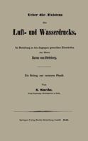 Ueber Die Existenz Des Luft- Und Wasserdrucks: In Beziehung Zu Den Dagegen Gemachten Einwurfen Des Herrn Baron Von Drieberg Ein Beitrag Zur Neueren Physik 3662318199 Book Cover