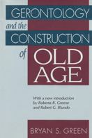Gerontology and the Construction of Old Age: A Study in Discourse Analysis (Communication and Social Order) 0202362558 Book Cover