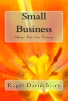 Small Business Change Your Own Economy : Change Your Own Economy 1508810907 Book Cover