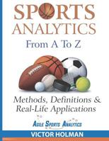 Sports Analytics From A to Z: Methods, Definitions and Real-Life Applications 1090457790 Book Cover