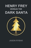Henry Frey versus the Dark Santa 1704078806 Book Cover