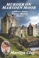 MURDER ON MARSDEN MOOR: A Juliette Abbott Regency Mystery (Juliette Abbott Regency Mystery Series) B0FCSHMD8Z Book Cover