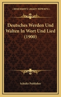 Deutsches Werden Und Walten In Wort Und Lied (1900) 1160074496 Book Cover