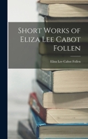Short Works of Eliza Lee Cabot Follen 1017873453 Book Cover