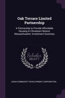 Oak Terrace Limited Partnership: A Partnership to Provide Affordable Housing in Chinatown Boston, Massachusetts: Investment Summary 1378097610 Book Cover