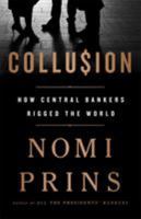 Collusion: How Central Bankers Rigged the World 1568589433 Book Cover