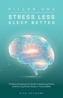 Stress Less Sleep Better: The Busy Professional’s Guide to Mastering Stress & Achieving Perfect Sleep in Three Weeks 1781334498 Book Cover