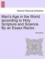 Man's Age in the World According to Holy Scripture and Science 1113104899 Book Cover