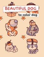 Beautiful dog to color dog: Beautiful dog to color dog: Fabulous Canines to Color Paperback B0BLJ7DZLL Book Cover