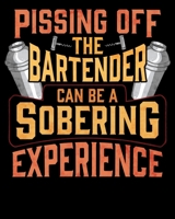 Pissing Off The Bartender Can Be a Sobering Experience: Pissing Off The Bartender Sobering 2020-2021 Weekly Planner & Gratitude Journal (110 Pages, 8" ... Moments of Thankfulness & To Do Lists 1672609801 Book Cover