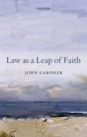 Law as a Leap of Faith: Essays on Law in General 0198713886 Book Cover