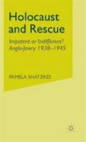 Holocaust and Rescue: Impotent or Indifferent?  Anglo-Jewry 1938-1945 0333960394 Book Cover