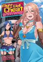 Might as Well Cheat: I Got Transported to Another World Where I Can Live My Wildest Dreams! (Manga) Vol. 1 1648277810 Book Cover