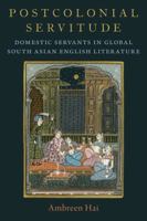 Postcolonial Servitude: Domestic Servants in Global South Asian English Literature 019769800X Book Cover