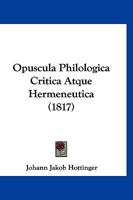 Opuscula Philologica Critica Atque Hermeneutica (1817) 1168121612 Book Cover