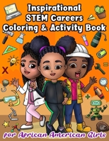 Inspirational STEM Careers Coloring and Activity Book For African American Girls: With Positive Affirmations To Empower Little Black Women To Be ... and Mathematics B08N3F34LD Book Cover