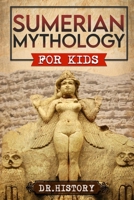 Sumerian Mythology: Enchanting Ancient History and the Most Influential Events of Sumerian Mythology for Kids B0CPYCS7C7 Book Cover