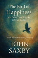 THE BIRD OF HAPPINESS: and Other Tales from the Edge of Reality B0FQ4D2TZT Book Cover