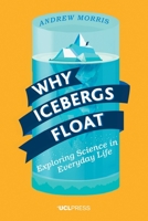 Why Icebergs Float: Exploring Science in Everyday Life 1911307037 Book Cover