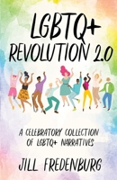 LGBTQ+ Revolution 2.0: A Celebratory Collection of LGBTQ+ Narratives 1641379448 Book Cover