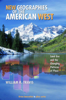 New Geographies of the American West: Land Use and the Changing Patterns of Place (Orton Family Foundation Innovation in Place Series) 1597260711 Book Cover