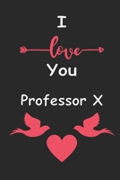 I Love You Professor X: Love relationship apprecition birthday gift / Friendship gift / Valentine gift / Lined Notebook / Journal Gift, 110 Pages, 6x9, Soft Cover, Matte Finish B083XX5FXS Book Cover