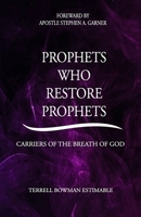 Prophets Who Restore Prophets: Carriers Of The Breathe Of God B0DVS6RSF4 Book Cover