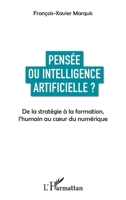 Pensée ou intelligence artificielle ?: De la stratégie à la formation, l'humain au coeur du numérique (French Edition) 2343133263 Book Cover