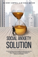 Social Anxiety Solution: Proven Techniques and Strategies Reprogramming Your Mind to Stop Living in Fear and Stress, Overcoming Panic Attack, Shyness, Low Self-Esteem, Negative Emotions and Thoughts. 1705351336 Book Cover