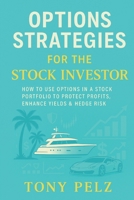 Options Strategies for the Stock Investor: How to Use Options in a Stock Portfolio to Protect Profits, Enhance Yield & Hedge Risk 1096074249 Book Cover