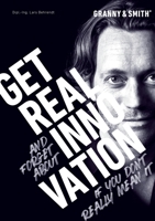 Get Real Innovation: GET REAL and forget about INNOVATION if you don't really mean it 3949230009 Book Cover