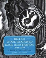 British Wood-Engraved Book Illustration, 1904-1940: A Break With Tradition 1584560592 Book Cover